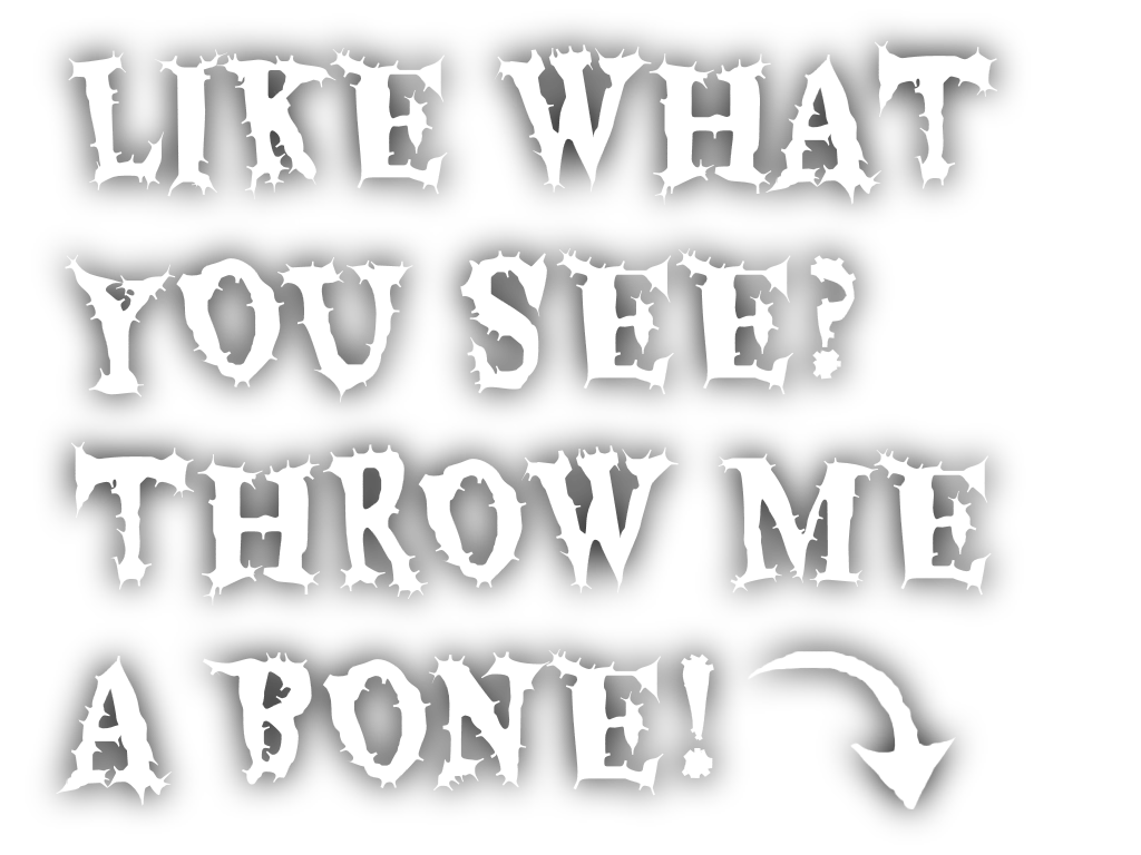 Like what you see? Throw me a bone!